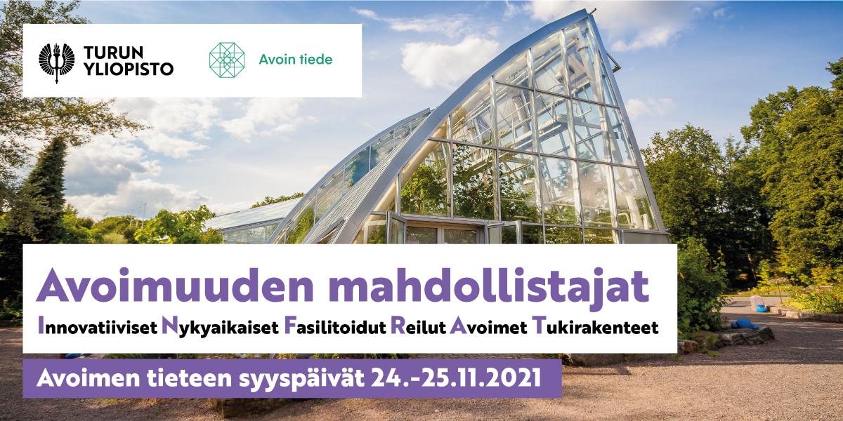 Greenhouse in the Turku University Botanical Gardens, partially covered by information about the event: "The enablers of openness – Innovative Contemporary Facilitated Fair Open Support Stuctures" (forms the acronym INFRA in Finnish), Open Science Autumn Conference 24–25.11 plus the Turku University and Open Science logos.