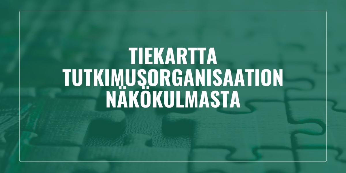 Teksti: tiekartta tutkimusorganisaation näkökulmasta. 