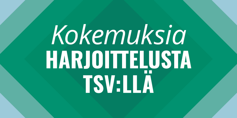 Teksti: Kokemuksia harjoittelusta TSV:llä. 