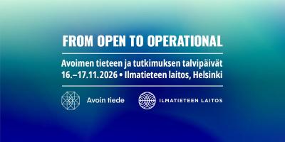 Tapahtumakuva, jossa sinivihreällä taustalla tapahtuman otsikko From Open to Operational ja tiedot Avoimen tieteen ja tutkimuksen talvipäivät 16-17.11.2026 Ilmatieteen laitos, Helsinki.